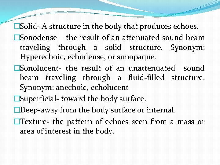 �Solid- A structure in the body that produces echoes. �Sonodense – the result of