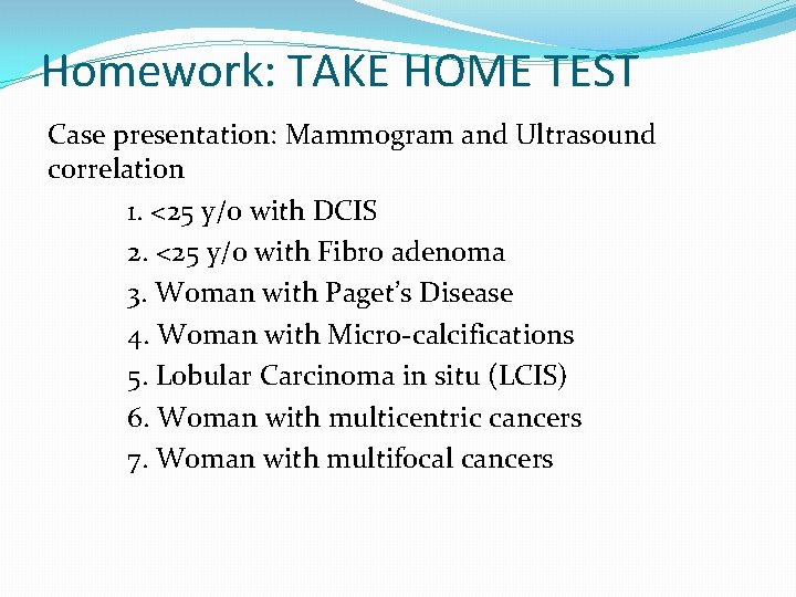 Homework: TAKE HOME TEST Case presentation: Mammogram and Ultrasound correlation 1. <25 y/o with