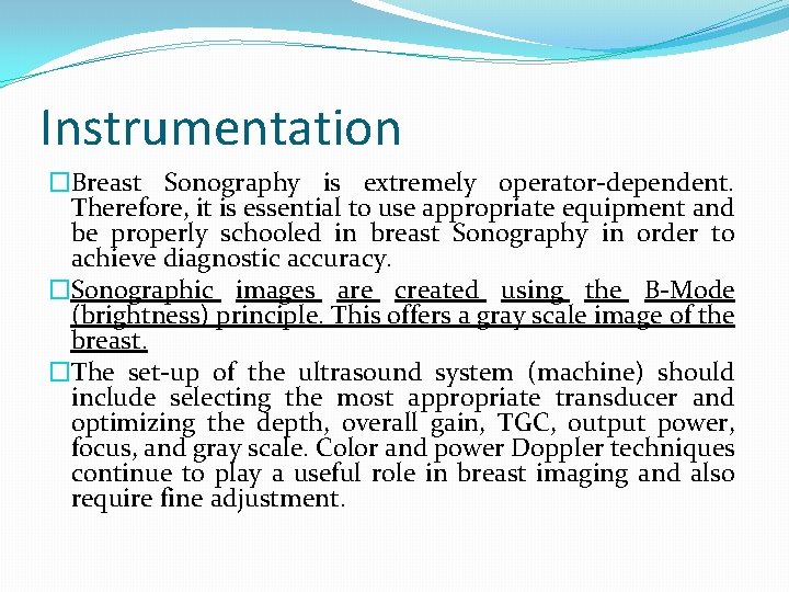 Instrumentation �Breast Sonography is extremely operator-dependent. Therefore, it is essential to use appropriate equipment