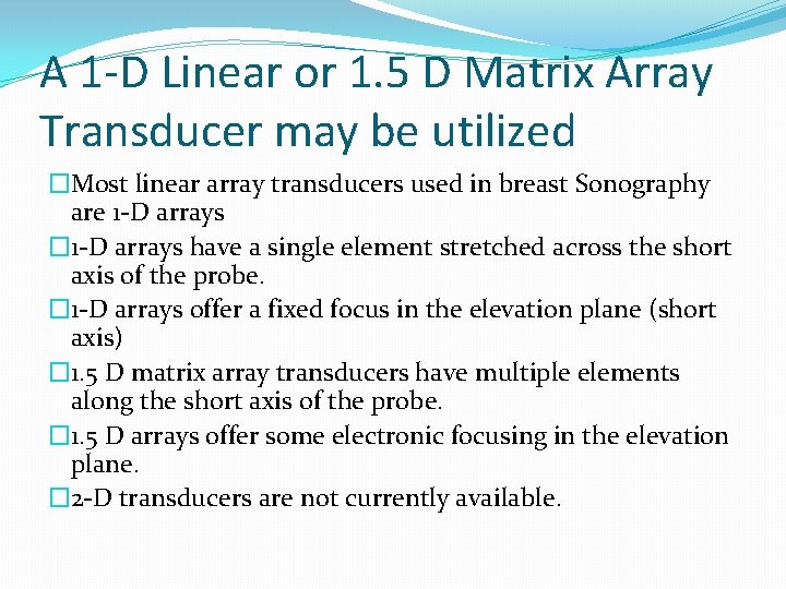A 1 -D Linear or 1. 5 D Matrix Array Transducer may be utilized