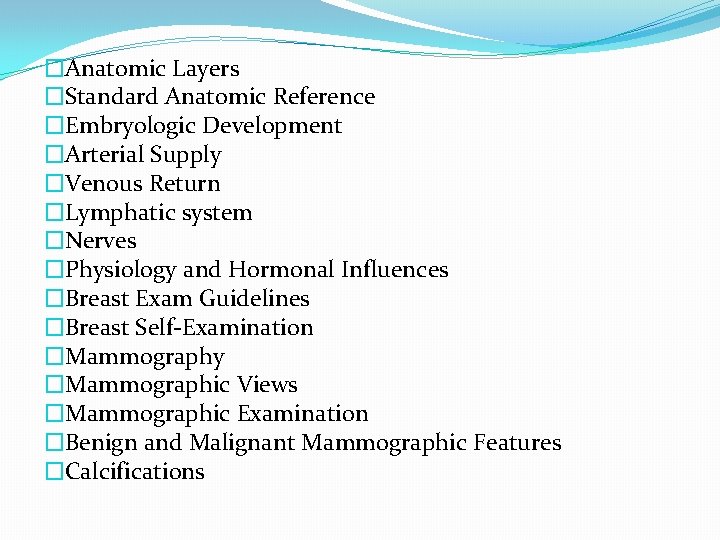 �Anatomic Layers �Standard Anatomic Reference �Embryologic Development �Arterial Supply �Venous Return �Lymphatic system �Nerves