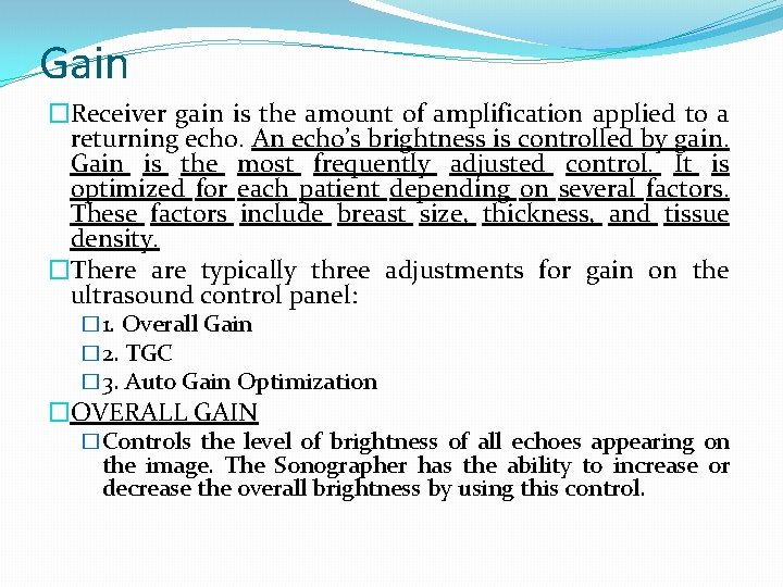 Gain �Receiver gain is the amount of amplification applied to a returning echo. An