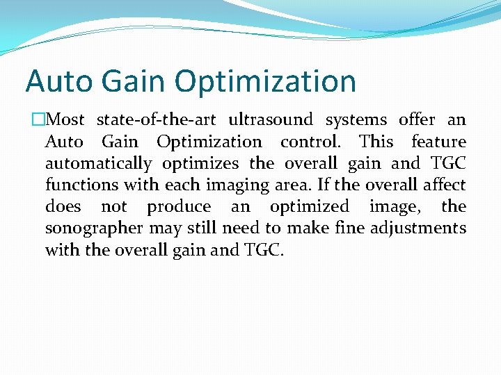 Auto Gain Optimization �Most state-of-the-art ultrasound systems offer an Auto Gain Optimization control. This