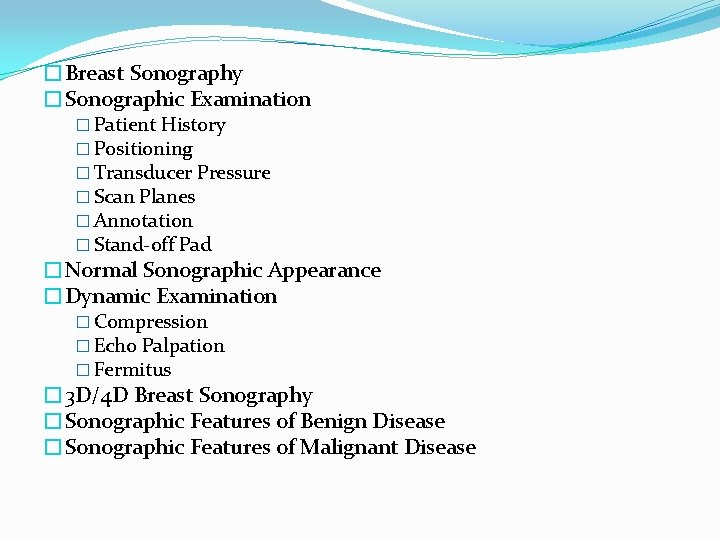 �Breast Sonography �Sonographic Examination � Patient History � Positioning � Transducer Pressure � Scan