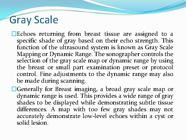 Gray Scale �Echoes returning from breast tissue are assigned to a specific shade of