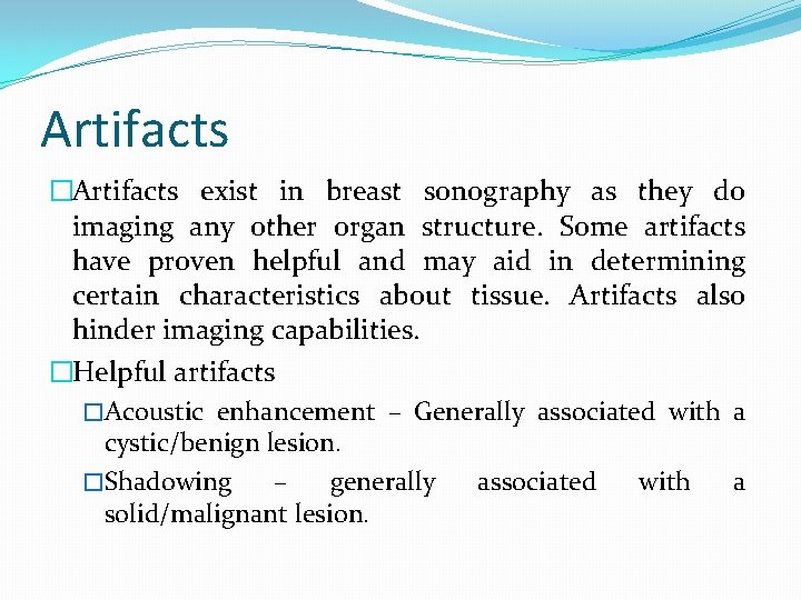 Artifacts �Artifacts exist in breast sonography as they do imaging any other organ structure.