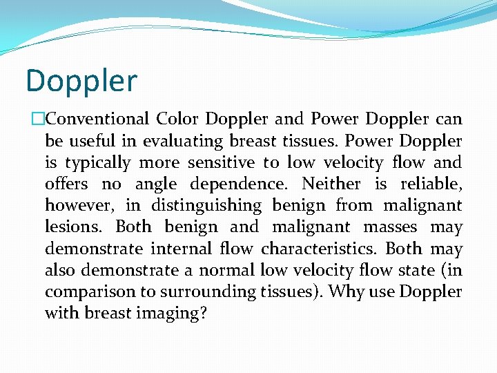 Doppler �Conventional Color Doppler and Power Doppler can be useful in evaluating breast tissues.