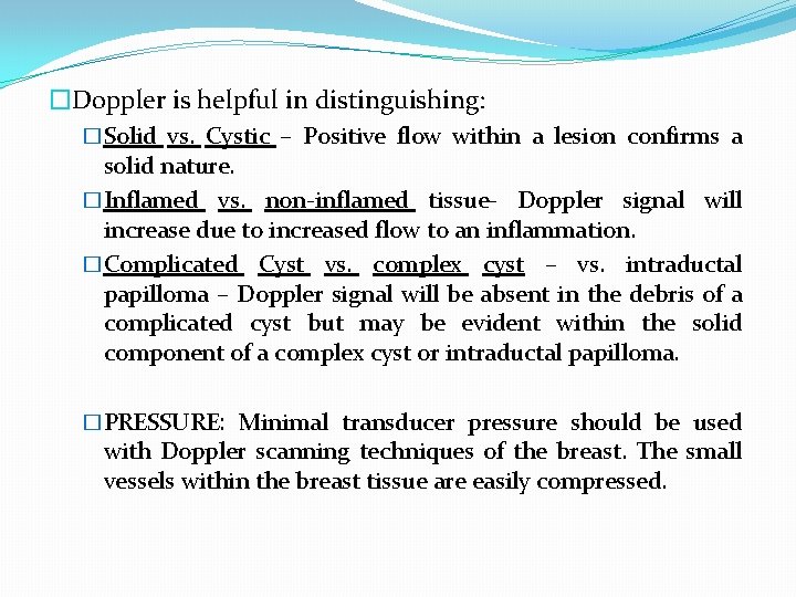 �Doppler is helpful in distinguishing: �Solid vs. Cystic – Positive flow within a lesion