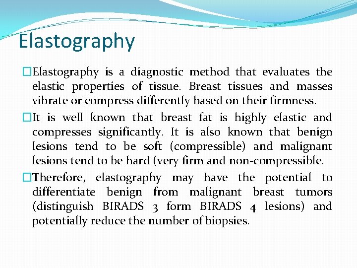 Elastography �Elastography is a diagnostic method that evaluates the elastic properties of tissue. Breast