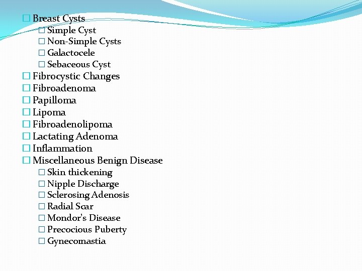 � Breast Cysts � Simple Cyst � Non-Simple Cysts � Galactocele � Sebaceous Cyst