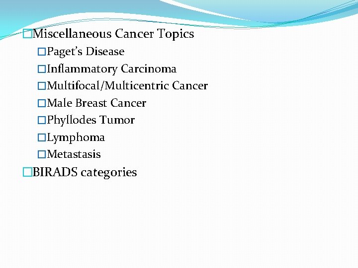 �Miscellaneous Cancer Topics �Paget’s Disease �Inflammatory Carcinoma �Multifocal/Multicentric Cancer �Male Breast Cancer �Phyllodes Tumor