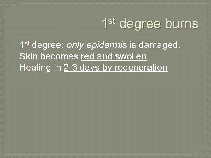 1 st degree burns � 1 st degree: only epidermis is damaged. Skin becomes