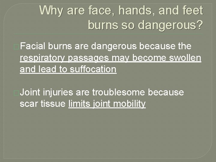 Why are face, hands, and feet burns so dangerous? �Facial burns are dangerous because