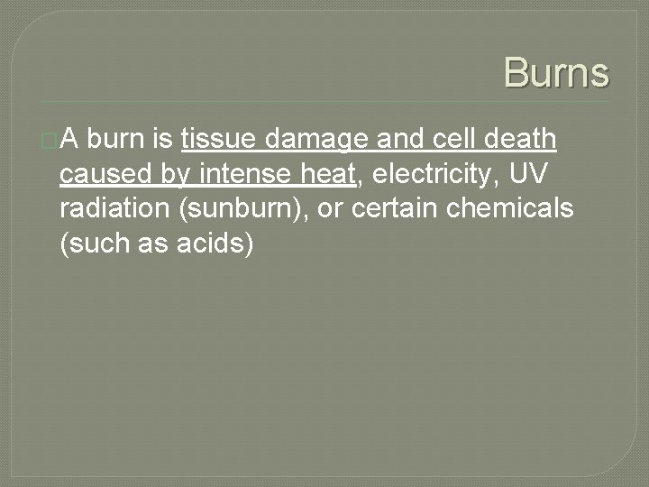 Burns �A burn is tissue damage and cell death caused by intense heat, electricity,