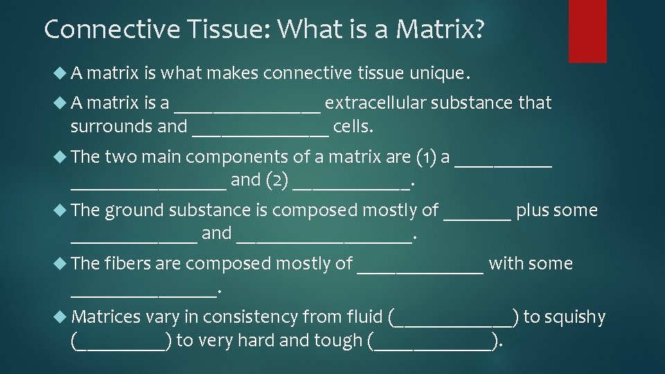 Connective Tissue: What is a Matrix? A matrix is what makes connective tissue unique.