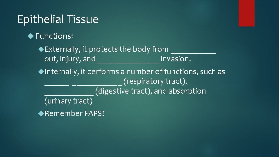 Epithelial Tissue Functions: Externally, it protects the body from ______ out, injury, and ________