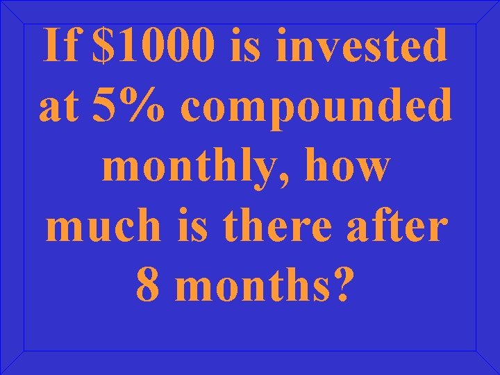 If $1000 is invested at 5% compounded monthly, how much is there after 8