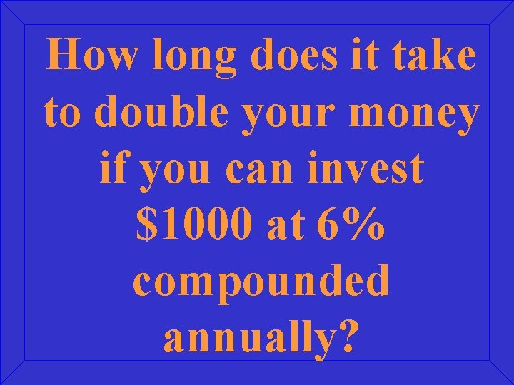 How long does it take to double your money if you can invest $1000