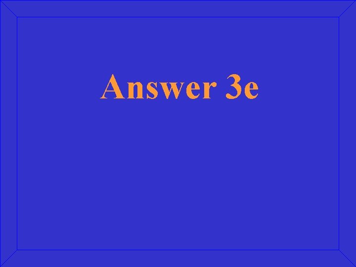 Answer 3 e 