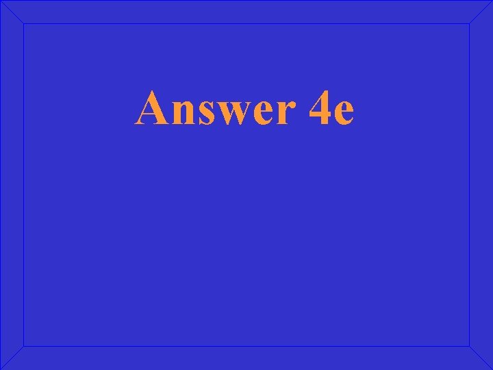 Answer 4 e 