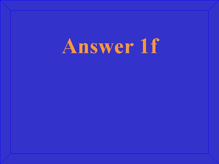 Answer 1 f 