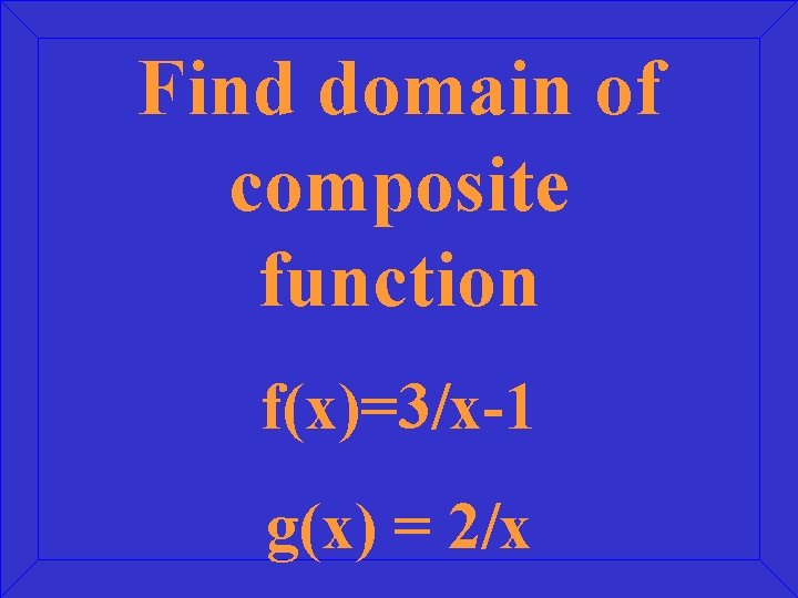Find domain of composite function f(x)=3/x-1 g(x) = 2/x 