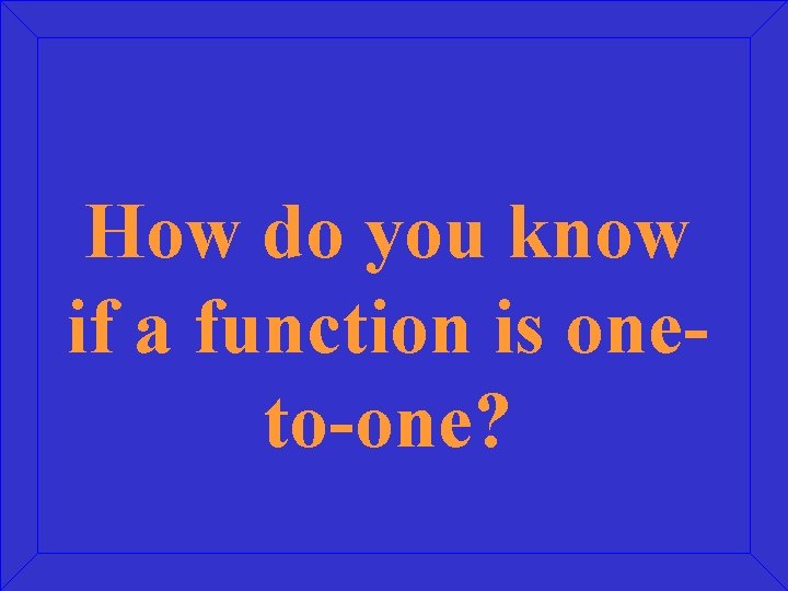 How do you know if a function is oneto-one? 