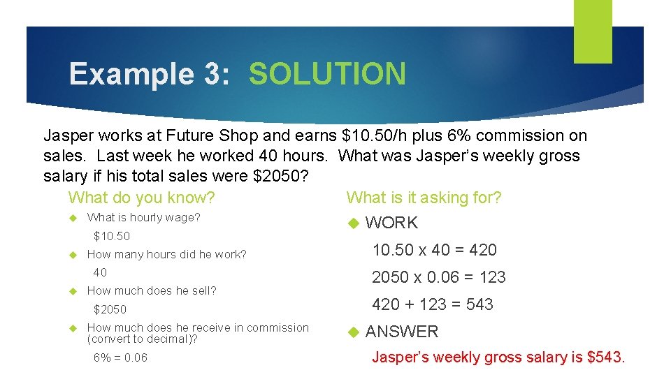 Example 3: SOLUTION Jasper works at Future Shop and earns $10. 50/h plus 6%