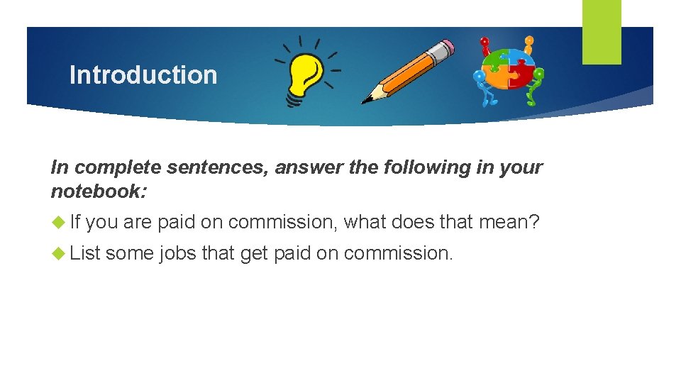 Introduction In complete sentences, answer the following in your notebook: If you are paid