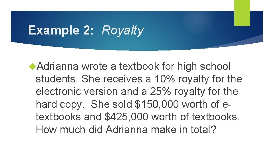 Example 2: Royalty Adrianna wrote a textbook for high school students. She receives a