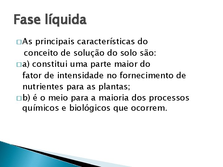 Fase líquida � As principais características do conceito de solução do solo são: �