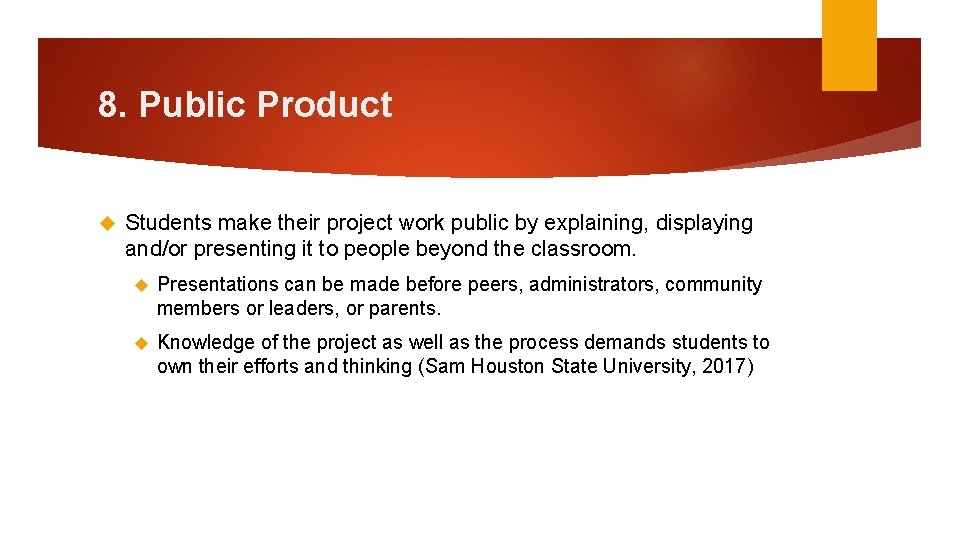 8. Public Product Students make their project work public by explaining, displaying and/or presenting