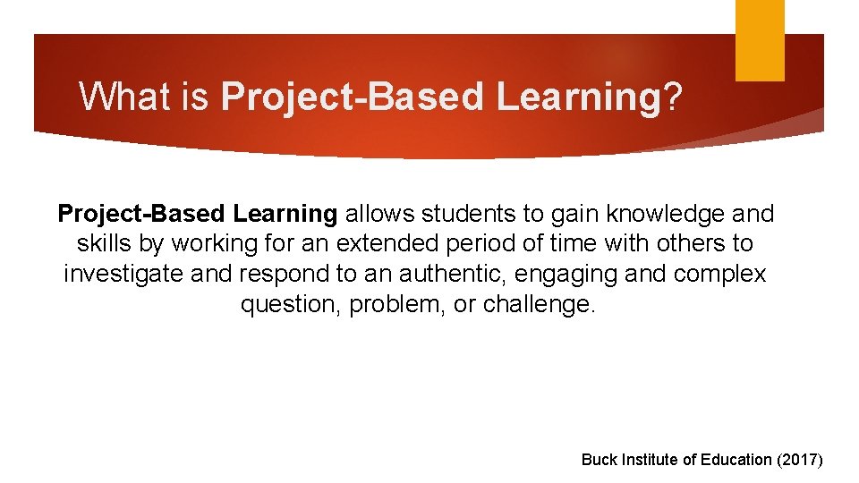 What is Project-Based Learning? Project-Based Learning allows students to gain knowledge and skills by