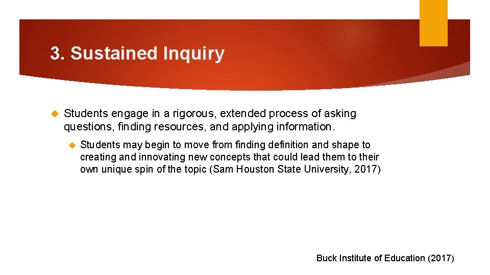 3. Sustained Inquiry Students engage in a rigorous, extended process of asking questions, finding