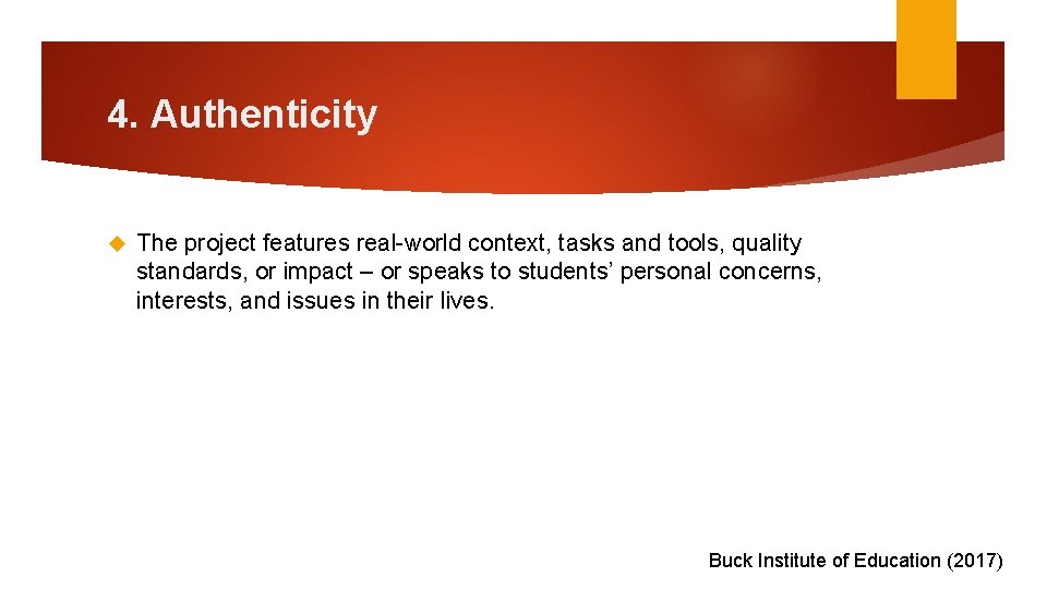 4. Authenticity The project features real-world context, tasks and tools, quality standards, or impact