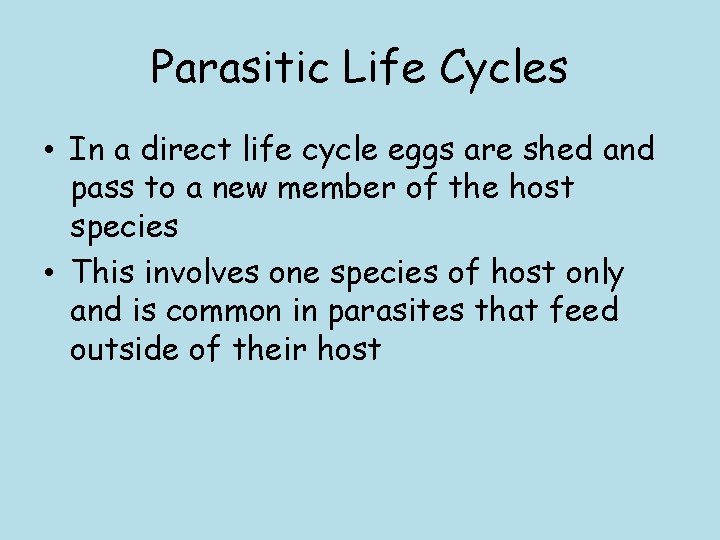 Parasitic Life Cycles • In a direct life cycle eggs are shed and pass