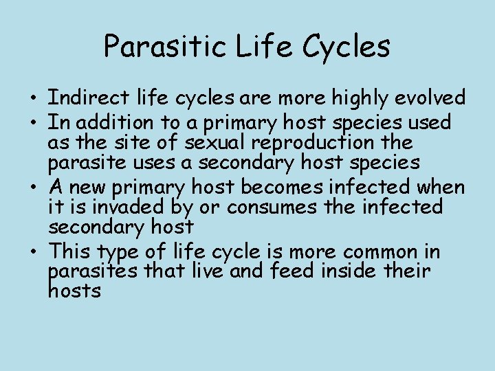 Parasitic Life Cycles • Indirect life cycles are more highly evolved • In addition