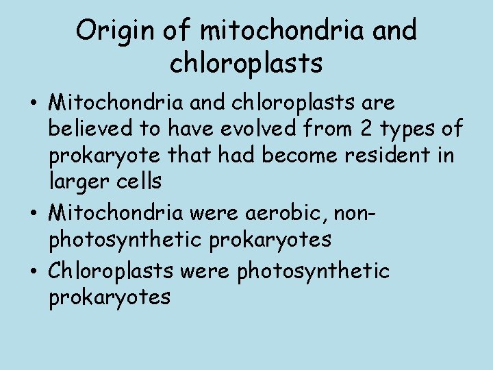 Origin of mitochondria and chloroplasts • Mitochondria and chloroplasts are believed to have evolved