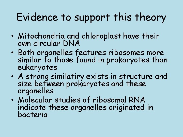 Evidence to support this theory • Mitochondria and chloroplast have their own circular DNA