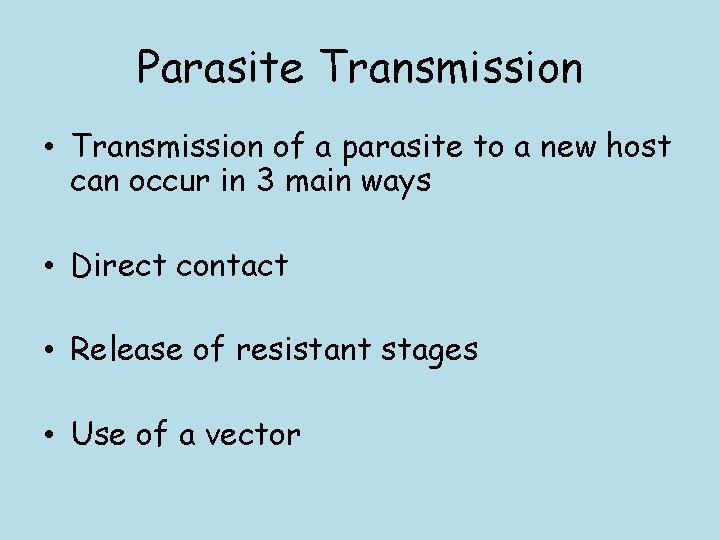 Parasite Transmission • Transmission of a parasite to a new host can occur in