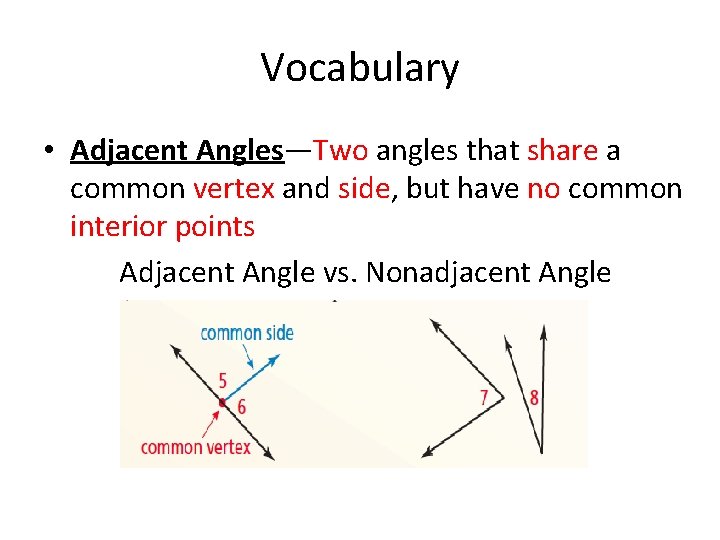Vocabulary • Adjacent Angles—Two angles that share a common vertex and side, but have Vocabulary • Adjacent Angles—Two angles that share a common vertex and side, but have