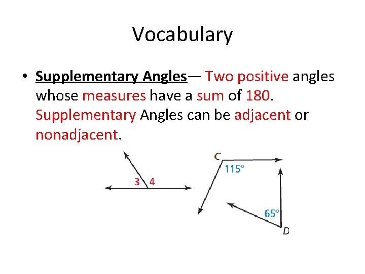 Vocabulary • Supplementary Angles— Two positive angles whose measures have a sum of 180. Vocabulary • Supplementary Angles— Two positive angles whose measures have a sum of 180.