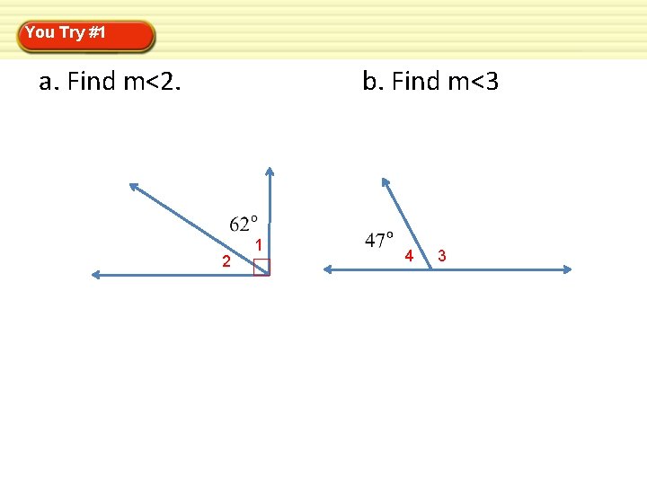 You Try #1 a. Find m<2. b. Find m<3 2 1 4 3 You Try #1 a. Find m<2. b. Find m<3 2 1 4 3