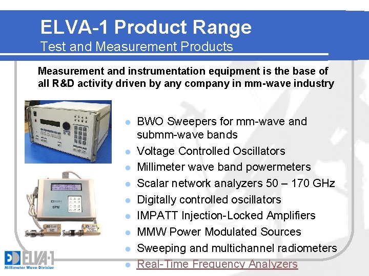 ELVA-1 Product Range Test and Measurement Products Measurement and instrumentation equipment is the base