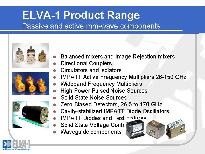 ELVA-1 Product Range Passive and active mm-wave components l l l Balanced mixers and