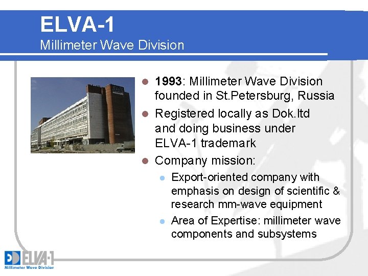 ELVA-1 Millimeter Wave Division 1993: Millimeter Wave Division founded in St. Petersburg, Russia l