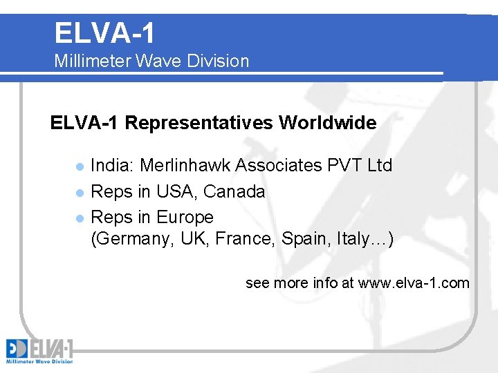 ELVA-1 Millimeter Wave Division ELVA-1 Representatives Worldwide l l l India: Merlinhawk Associates PVT
