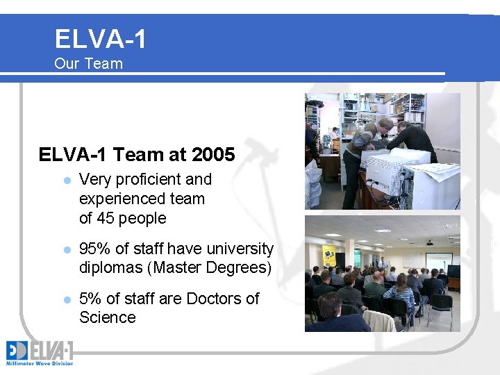 ELVA-1 Our Team ELVA-1 Team at 2005 l Very proficient and experienced team of