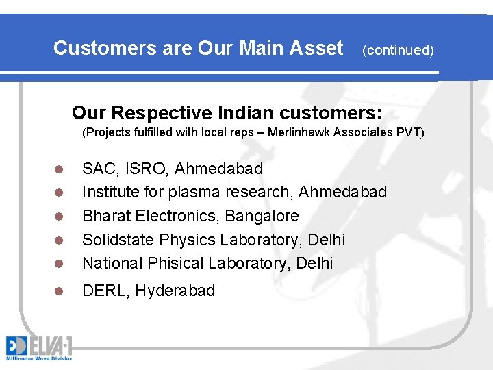 Customers are Our Main Asset (continued) Our Respective Indian customers: (Projects fulfilled with local
