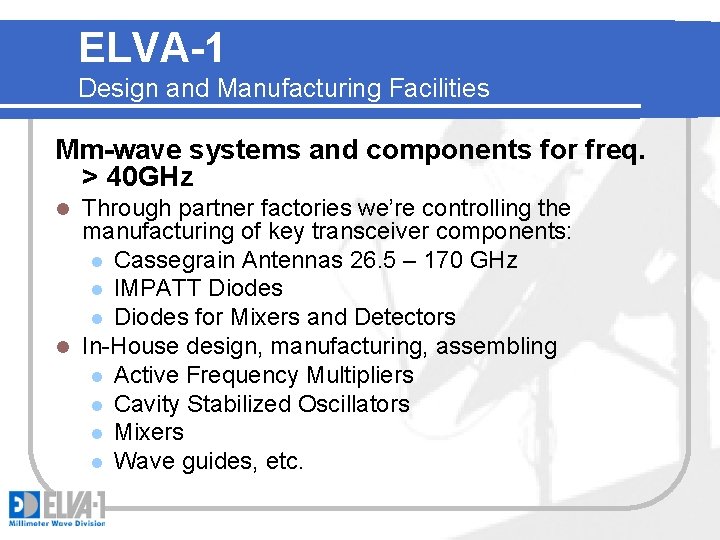 ELVA-1 Design and Manufacturing Facilities Mm-wave systems and components for freq. > 40 GHz